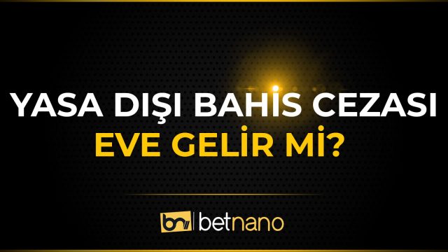 Yasa Dışı Bahis Cezası Eve Gelir Mi?