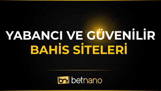 Yabancı ve Güvenilir Bahis Siteleri