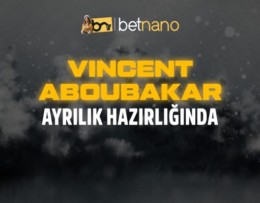 Vincent Aboubakar Ayrılık Hazırlığında