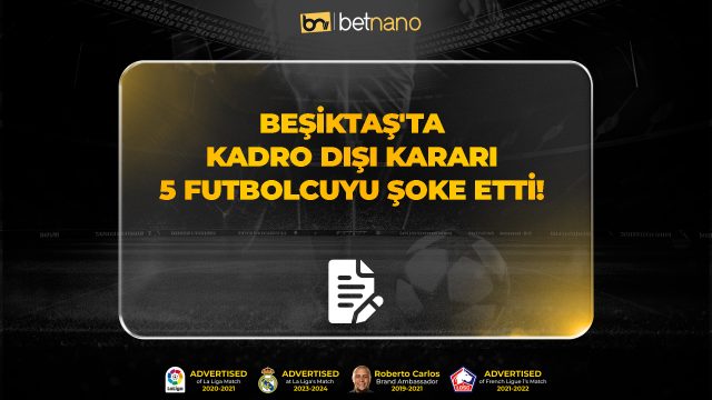 Beşiktaş'ta Kadro Dışı Kararı 5 Futbolcuyu Şoke Etti!