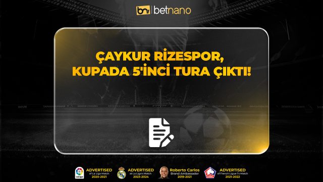 Çaykur Rizespor, kupada 5'inci tura çıktı!