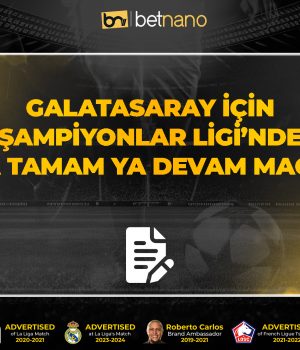Galatasaray için Şampiyonlar Liginde Ya Tamam Ya Devam Maçı