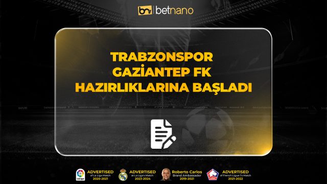 Trabzonspor Gaziantep FK hazırlıklarına başladı