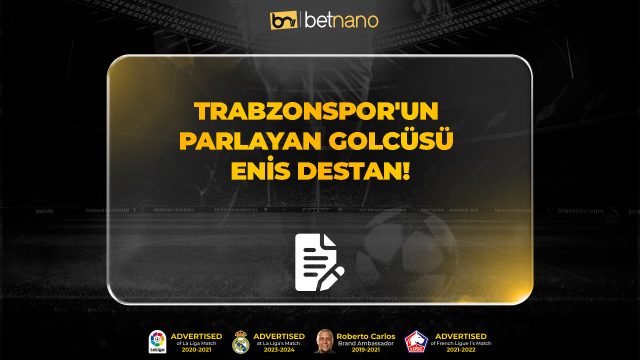 Trabzonspor'un parlayan golcüsü Enis Destan!