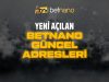 Yeni Açılan Betnano Güncel Adresleri