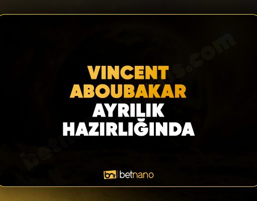 Vincent Aboubakar Ayrılık Hazırlığında